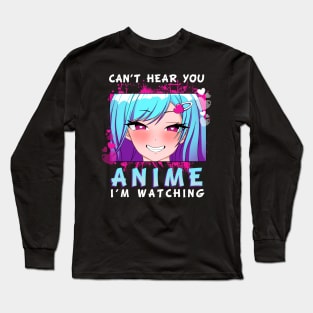 Cant hear you Anime Long Sleeve T-Shirt